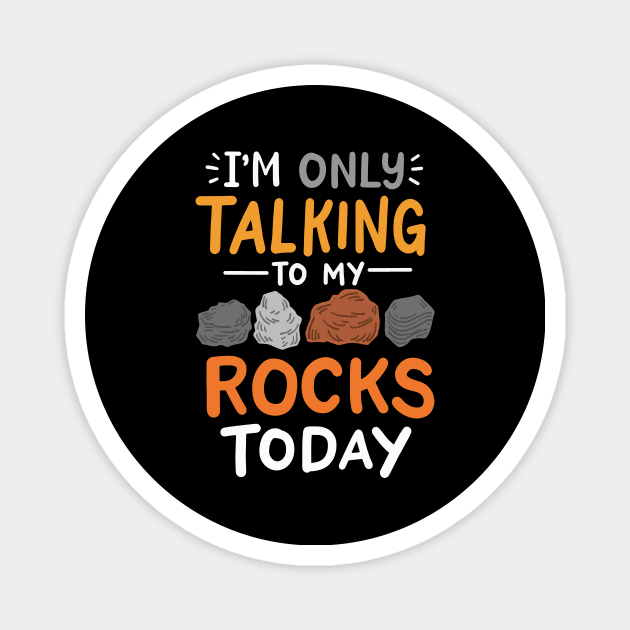 I'm Only Talking To My Rocks Today Magnet by maxcode